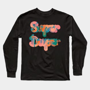 Super Duper! Long Sleeve T-Shirt